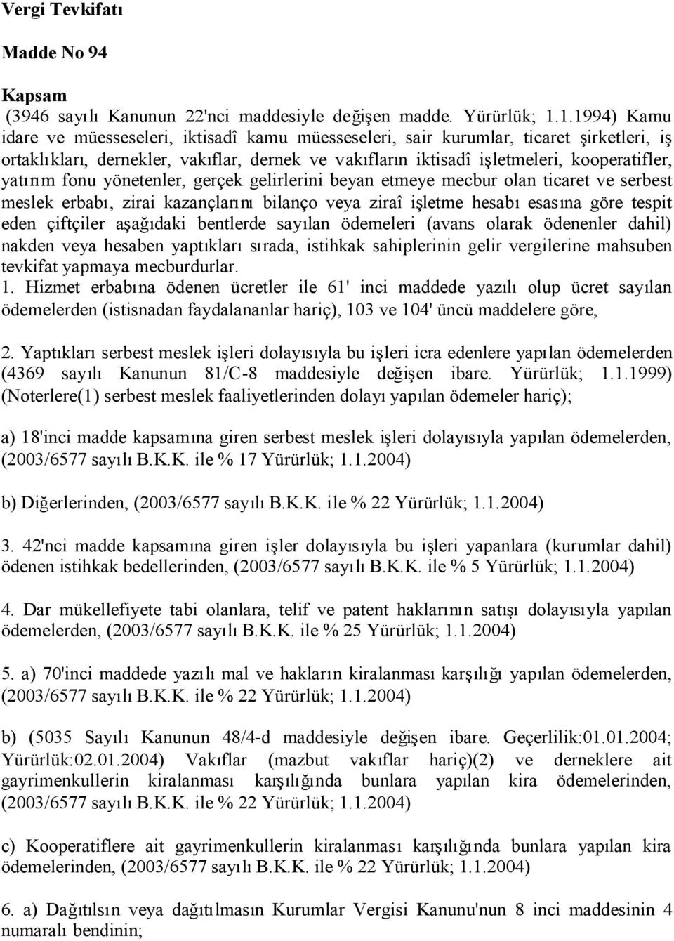 yatırım fonu yönetenler, gerçek gelirlerini beyan etmeye mecbur olan ticaret ve serbest meslek erbabı, zirai kazançlarınıbilanço veya ziraî işletme hesabıesasına göre tespit eden çiftçiler aşağıdaki