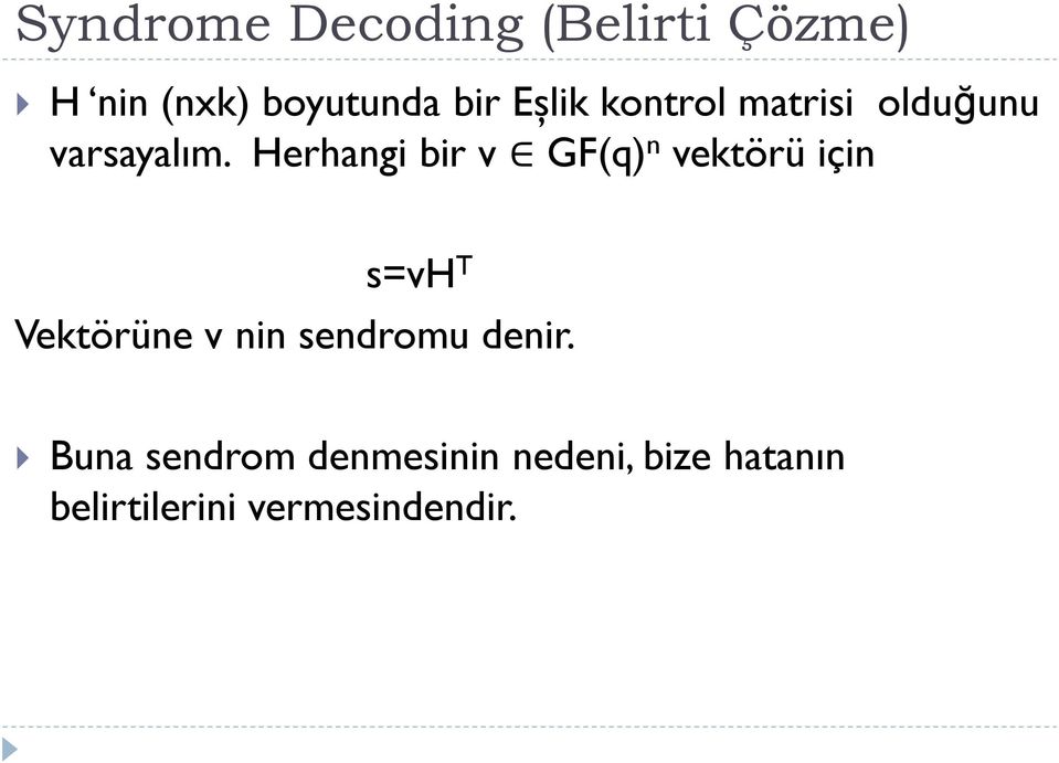 Herhangi bir v GF(q) n vektörü için s=vh T Vektörüne v nin