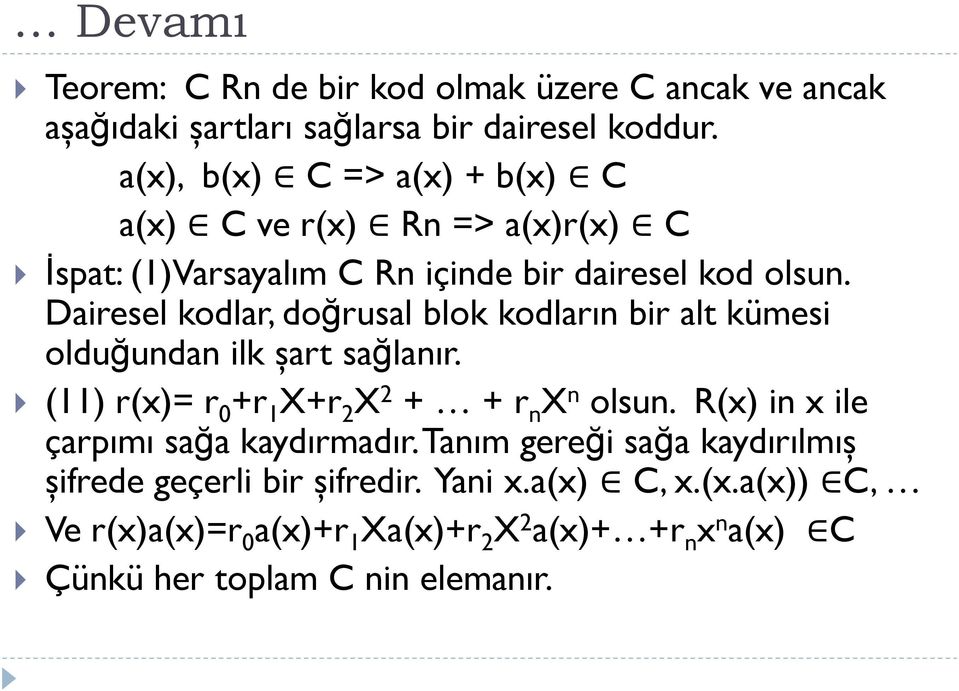 Dairesel kodlar, doğrusal blok kodların bir alt kümesi olduğundan ilk şart sağlanır. (11) r(x)= r 0 +r 1 X+r 2 X 2 + + r n X n olsun.