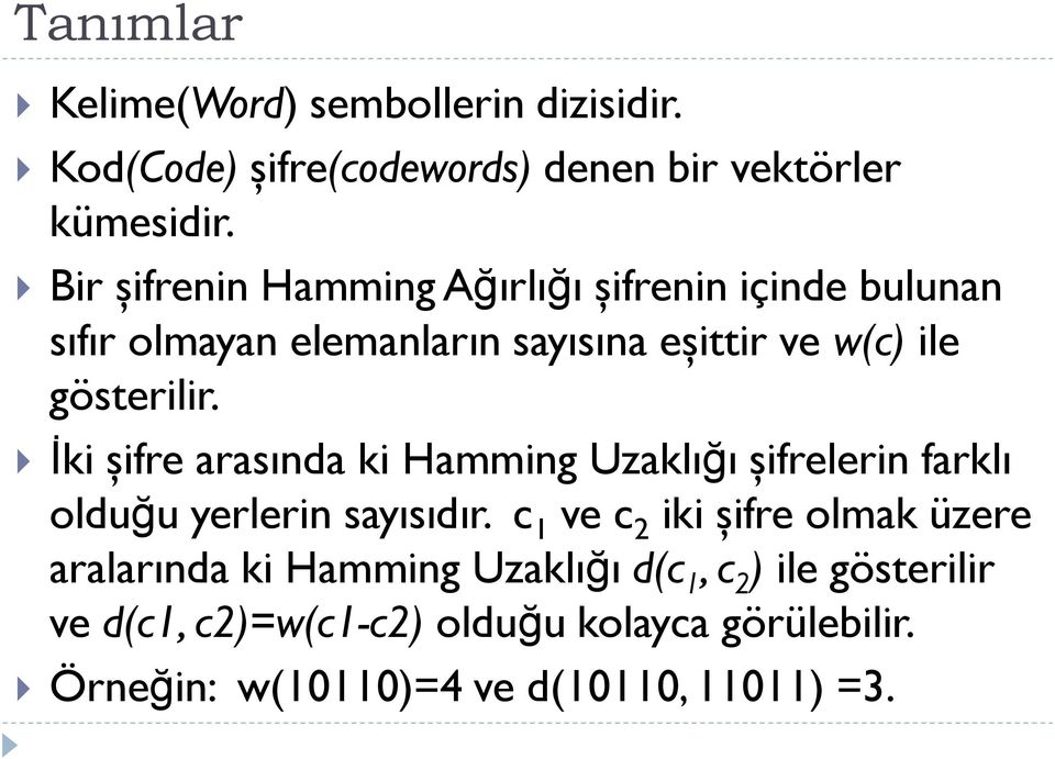 İki şifre arasında ki Hamming Uzaklığı şifrelerin farklı olduğu yerlerin sayısıdır.