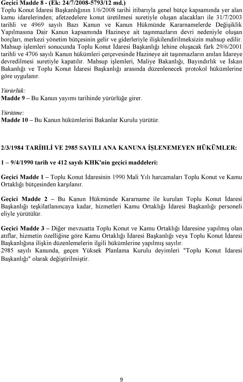 4969 sayılı Bazı Kanun ve Kanun Hükmünde Kararnamelerde Değişiklik Yapılmasına Dair Kanun kapsamında Hazineye ait taşınmazların devri nedeniyle oluşan borçları, merkezi yönetim bütçesinin gelir ve