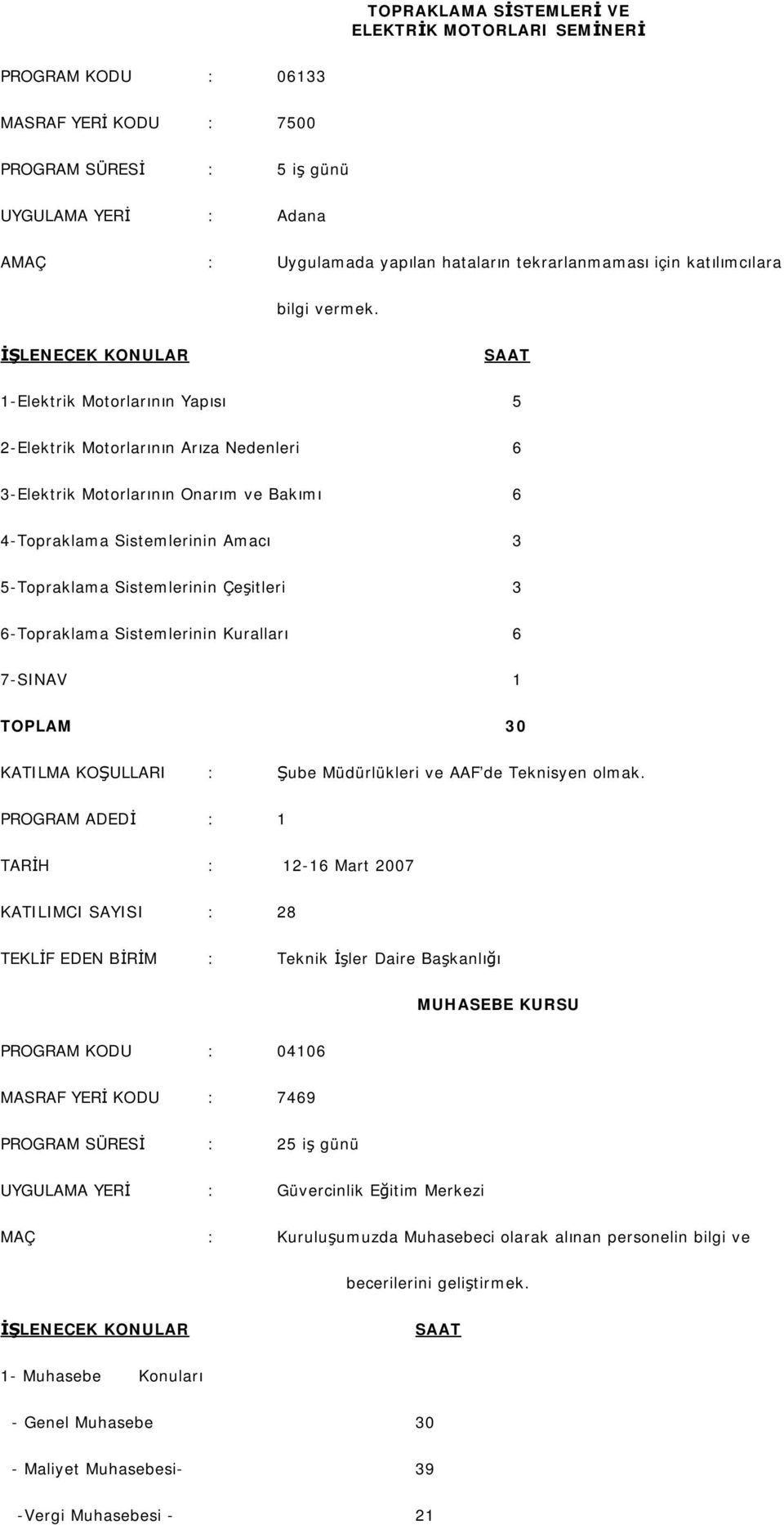 1-Elektrik Motorlarının Yapısı 5 2-Elektrik Motorlarının Arıza Nedenleri 6 3-Elektrik Motorlarının Onarım ve Bakımı 6 4-Topraklama Sistemlerinin Amacı 3 5-Topraklama Sistemlerinin Çeşitleri 3