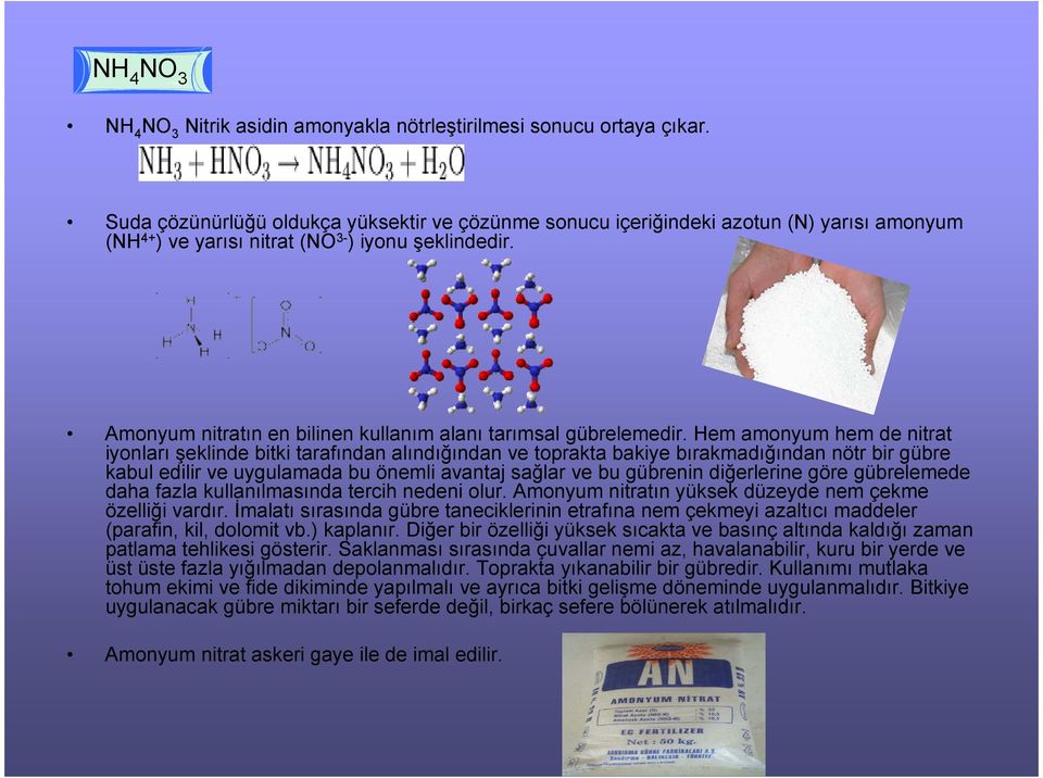Amonyum nitratın en bilinen kullanım alanı tarımsal gübrelemedir.