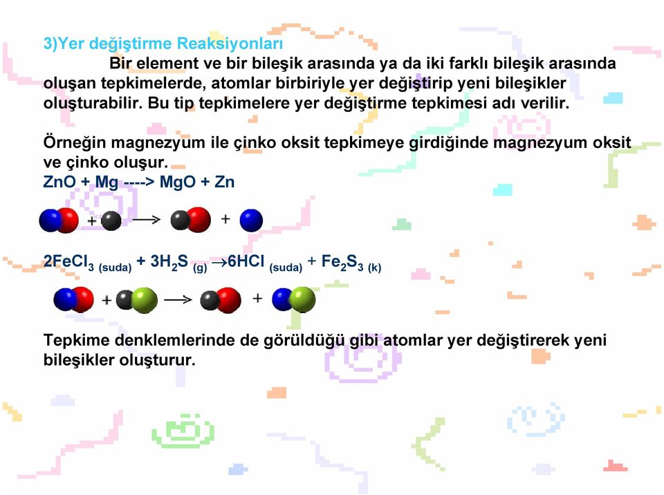 Örneğin magnezyum ile çinko oksit tepkimeye girdiğinde magnezyum oksit ve çinko oluşur.