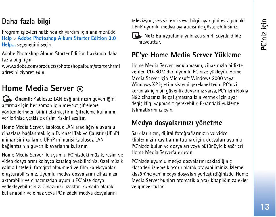 Home Media Server Önemli: Kablosuz LAN baðlantýnýzýn güvenliðini artýrmak için her zaman için mevcut þifreleme yöntemlerinden birini etkinleþtirin.