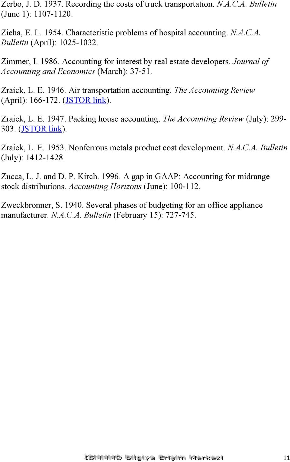 The Accounting Review (April): 166-172. (JSTOR link). Zraick, L. E. 1947. Packing house accounting. The Accounting Review (July): 299-303. (JSTOR link). Zraick, L. E. 1953.
