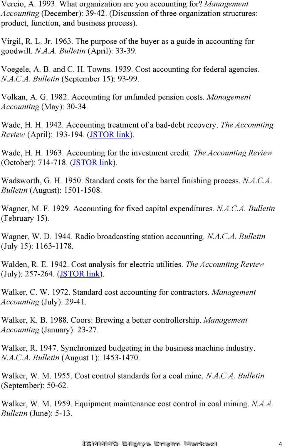 Volkan, A. G. 1982. Accounting for unfunded pension costs. Management Accounting (May): 30-34. Wade, H. H. 1942. Accounting treatment of a bad-debt recovery. The Accounting Review (April): 193-194.