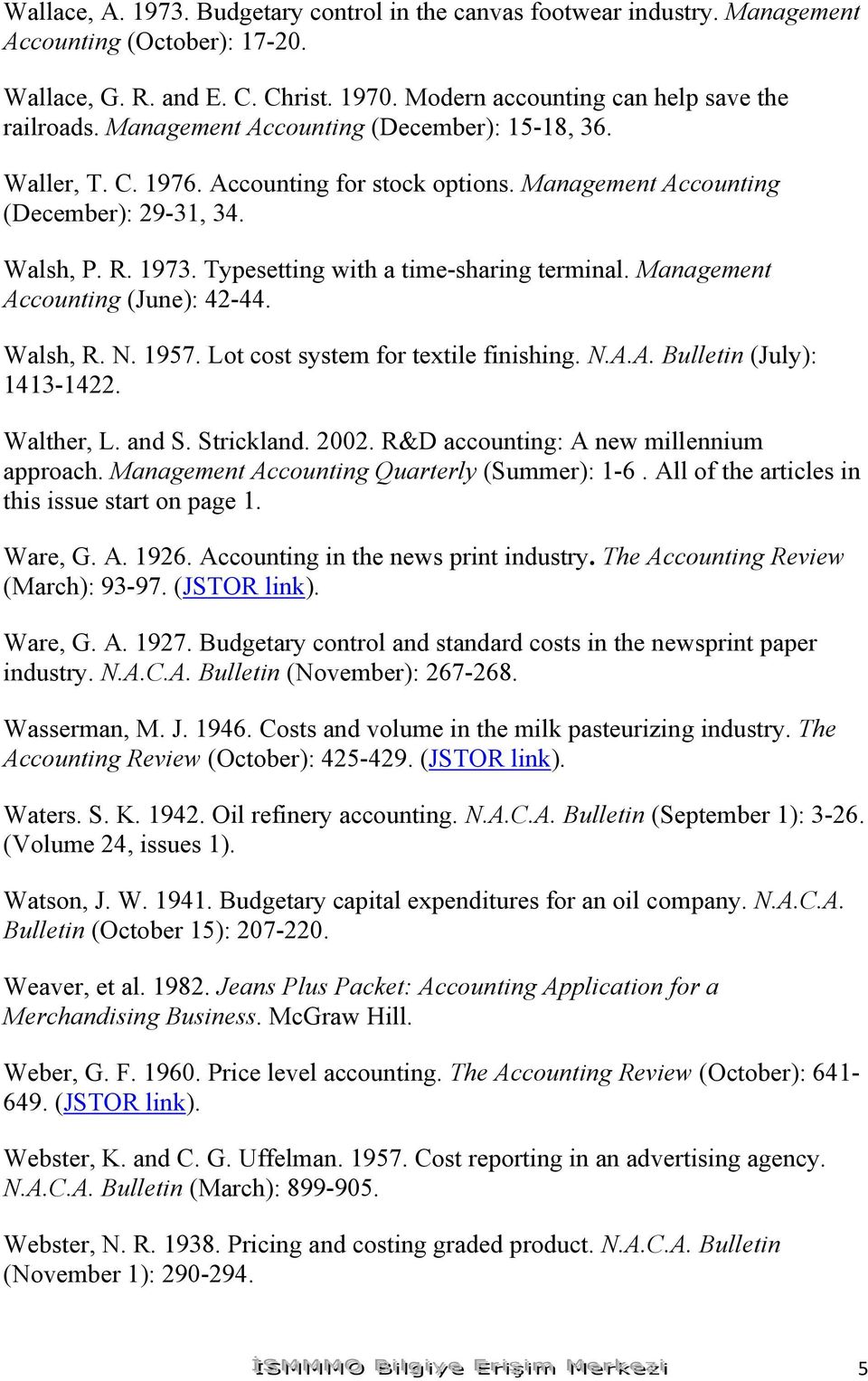 Management Accounting (June): 42-44. Walsh, R. N. 1957. Lot cost system for textile finishing. N.A.A. Bulletin (July): 1413-1422. Walther, L. and S. Strickland. 2002.