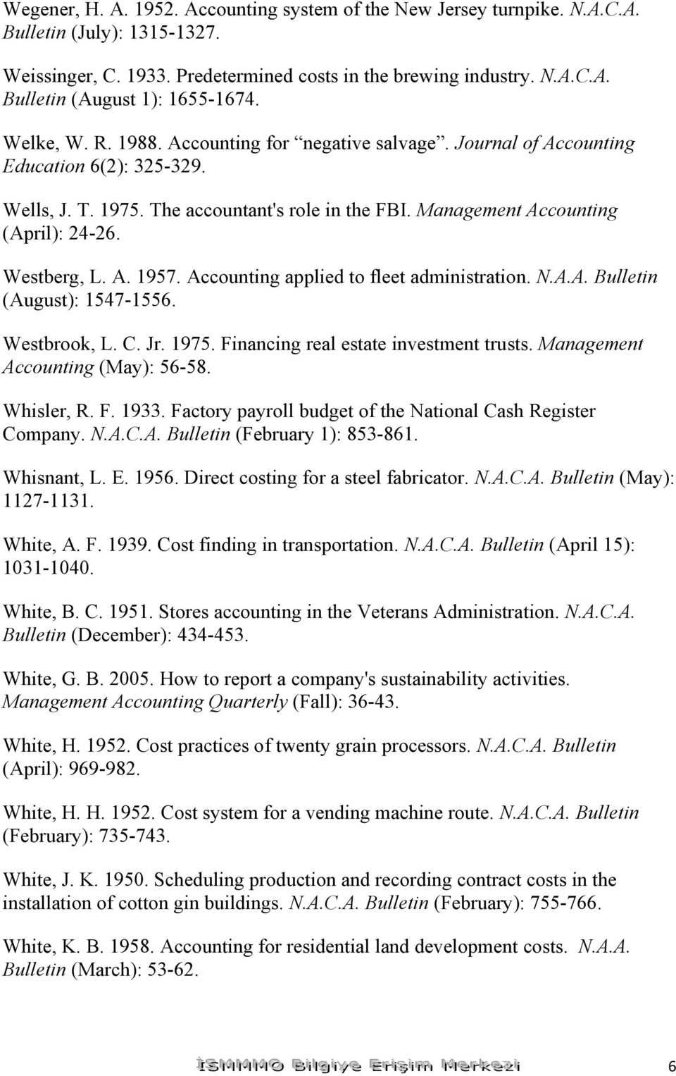 Westberg, L. A. 1957. Accounting applied to fleet administration. N.A.A. Bulletin (August): 1547-1556. Westbrook, L. C. Jr. 1975. Financing real estate investment trusts.