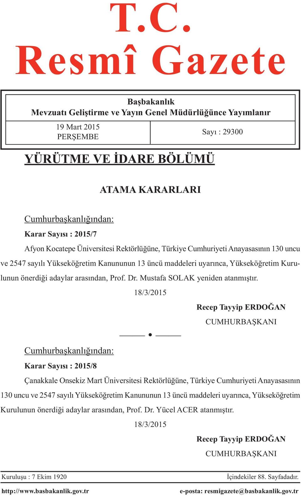 adaylar arasından, Prof. Dr. Mustafa SOLAK yeniden atanmıştır.