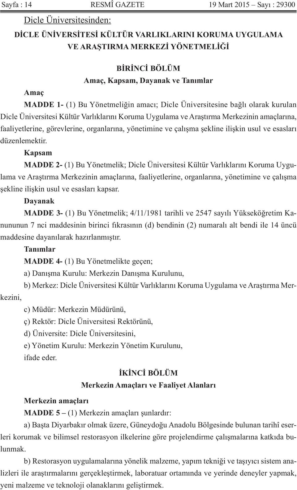 faaliyetlerine, görevlerine, organlarına, yönetimine ve çalışma şekline ilişkin usul ve esasları düzenlemektir.