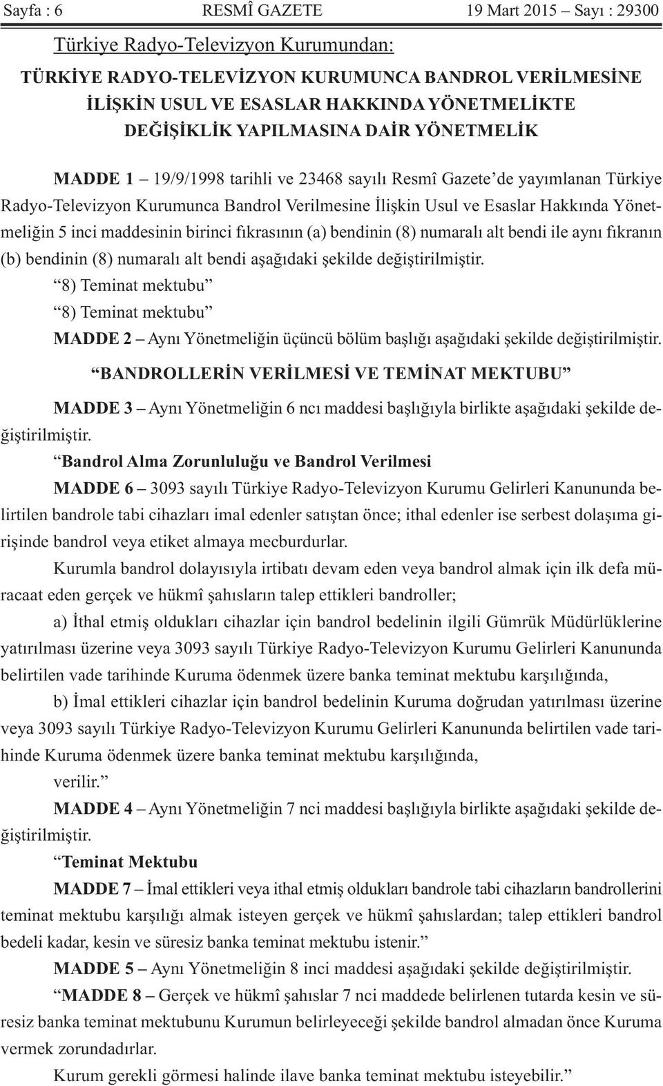 inci maddesinin birinci fıkrasının (a) bendinin (8) numaralı alt bendi ile aynı fıkranın (b) bendinin (8) numaralı alt bendi aşağıdaki şekilde değiştirilmiştir.