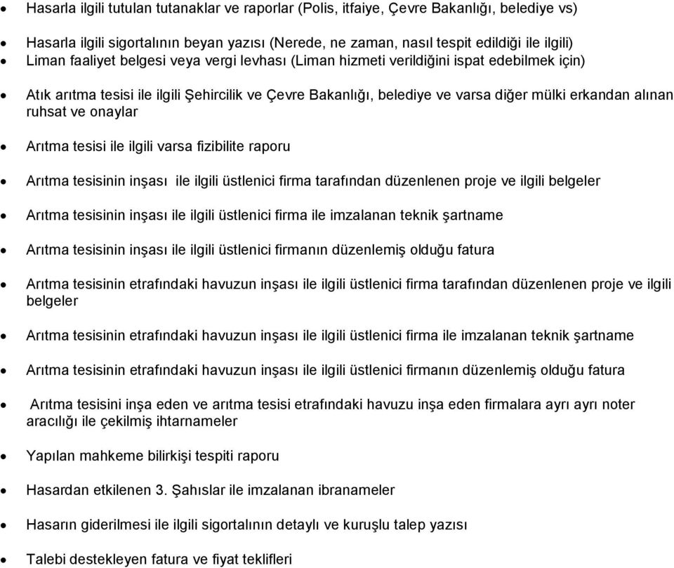 ve onaylar Arıtma tesisi ile ilgili varsa fizibilite raporu Arıtma tesisinin inşası ile ilgili üstlenici firma tarafından düzenlenen proje ve ilgili belgeler Arıtma tesisinin inşası ile ilgili