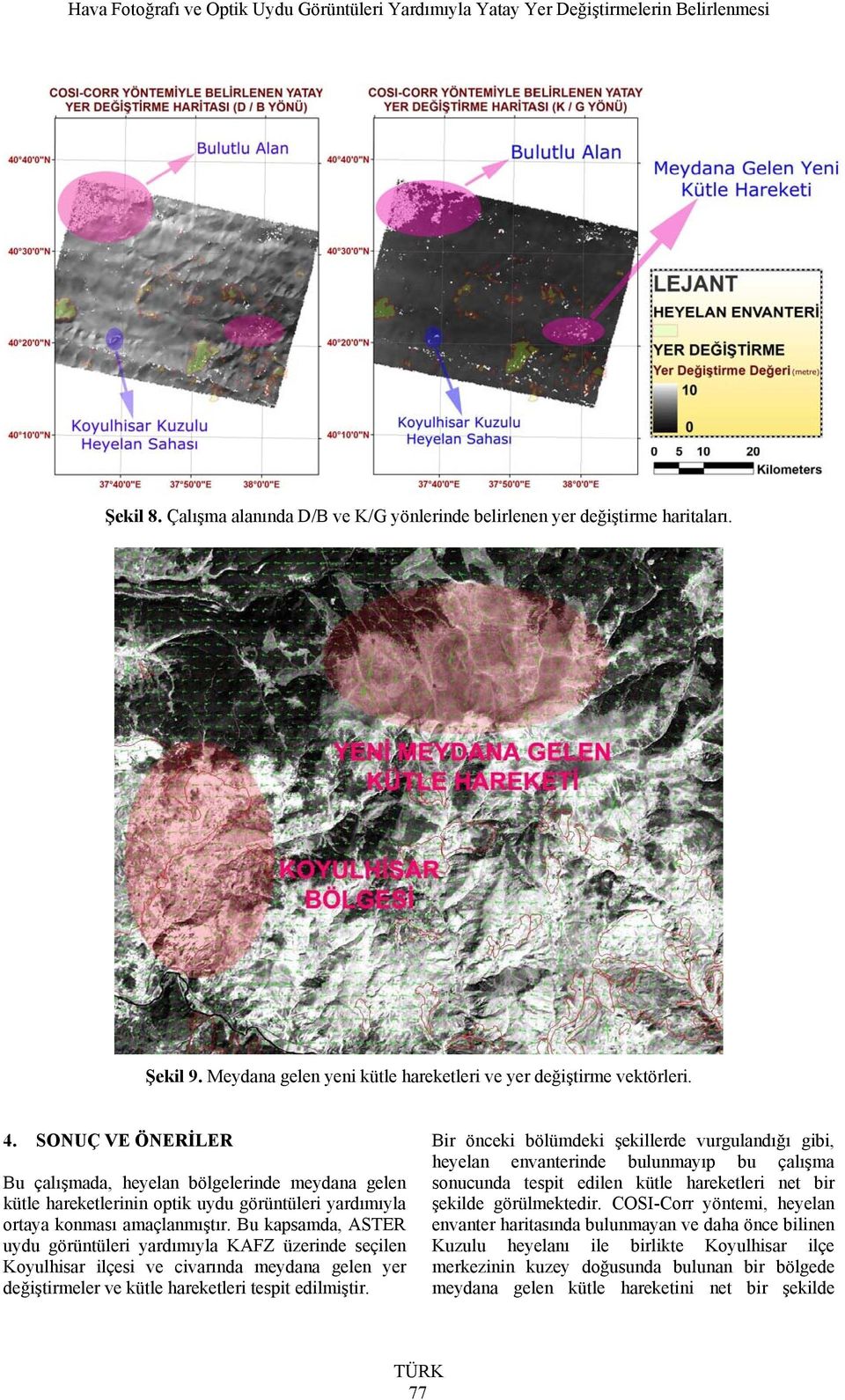 Bu kapsamda, ASTER uydu görüntüleri yardımıyla KAFZ üzerinde seçilen Koyulhisar ilçesi ve civarında meydana gelen yer değiştirmeler ve kütle hareketleri tespit edilmiştir.