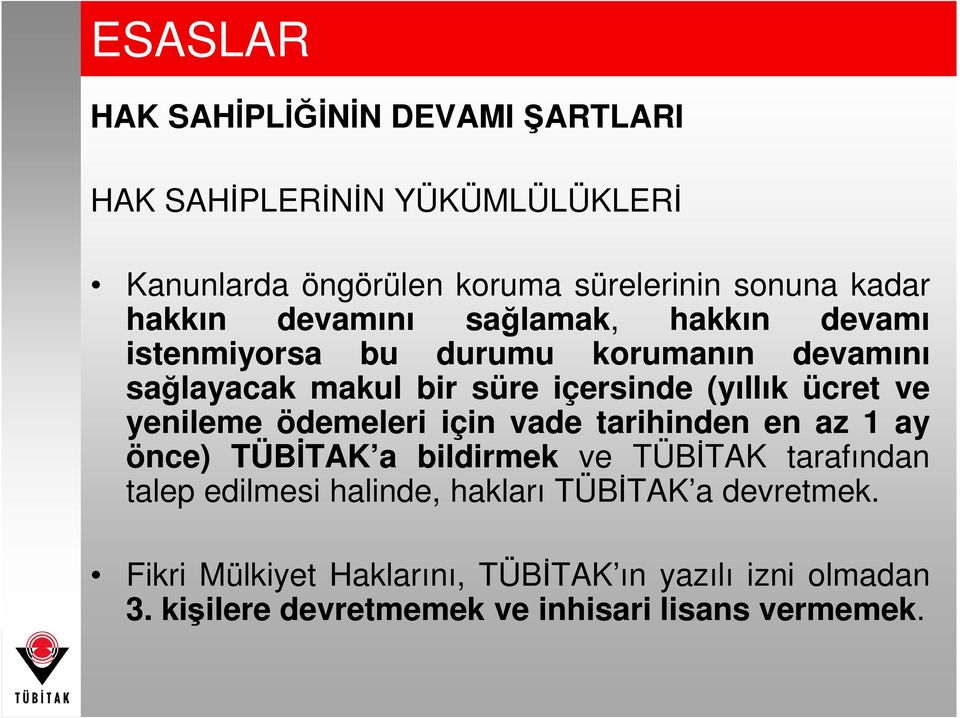 yenileme ödemeleri için vade tarihinden en az 1 ay önce) TÜBĐTAK a bildirmek ve TÜBĐTAK tarafından talep edilmesi halinde,