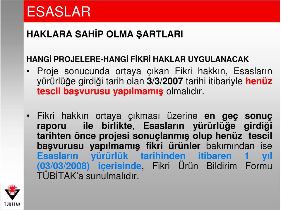 Fikri hakkın ortaya çıkması üzerine en geç sonuç raporu ile birlikte, Esasların yürürlüğe girdiği tarihten önce projesi sonuçlanmış olup