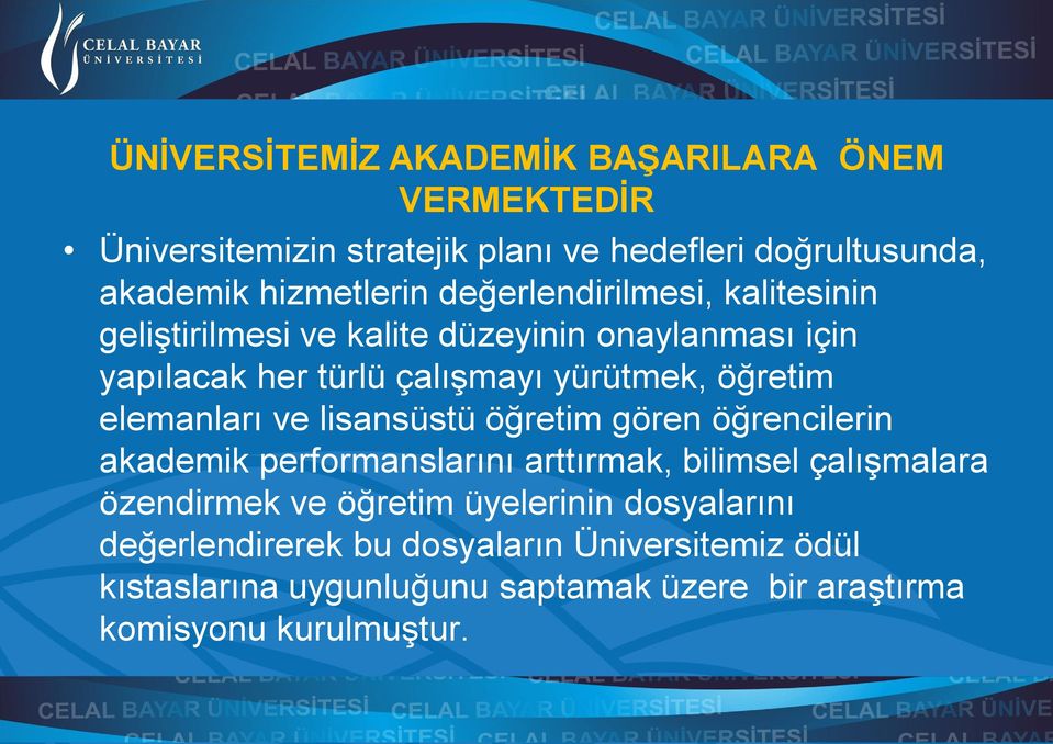 elemanları ve lisansüstü öğretim gören öğrencilerin akademik performanslarını arttırmak, bilimsel çalışmalara özendirmek ve öğretim