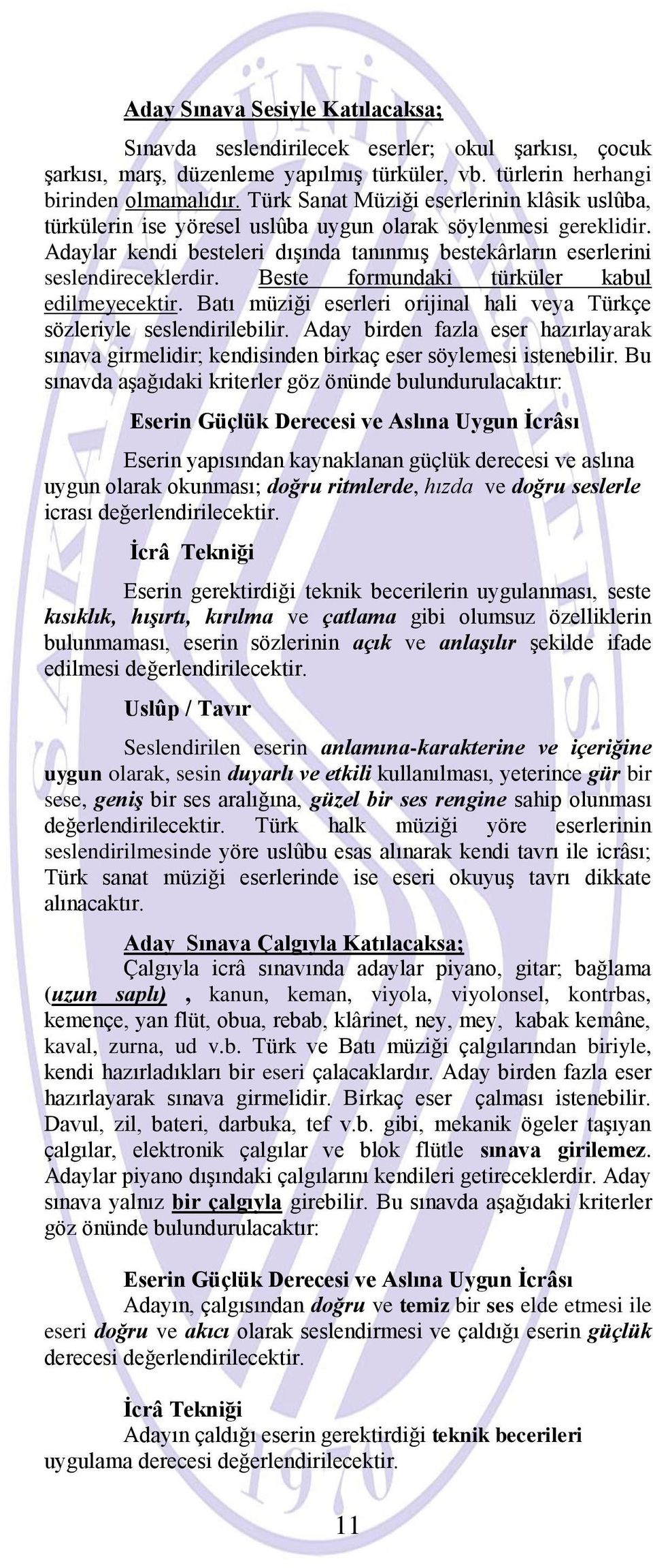 Beste formundaki türküler kabul edilmeyecektir. Batı müziği eserleri orijinal hali veya Türkçe sözleriyle seslendirilebilir.