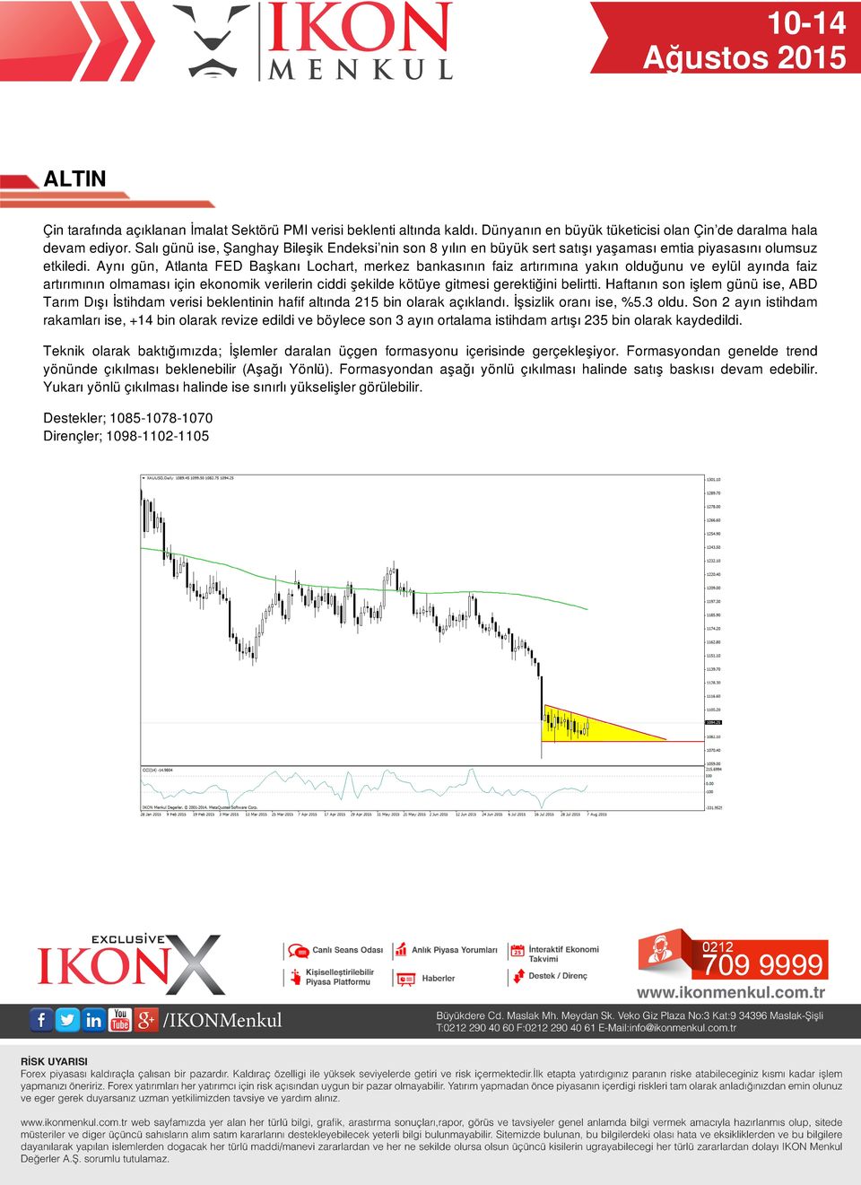 Aynı gün, Atlanta FED Başkanı Lochart, merkez bankasının faiz artırımına yakın olduğunu ve eylül ayında faiz artırımının olmaması için ekonomik verilerin ciddi şekilde kötüye gitmesi gerektiğini