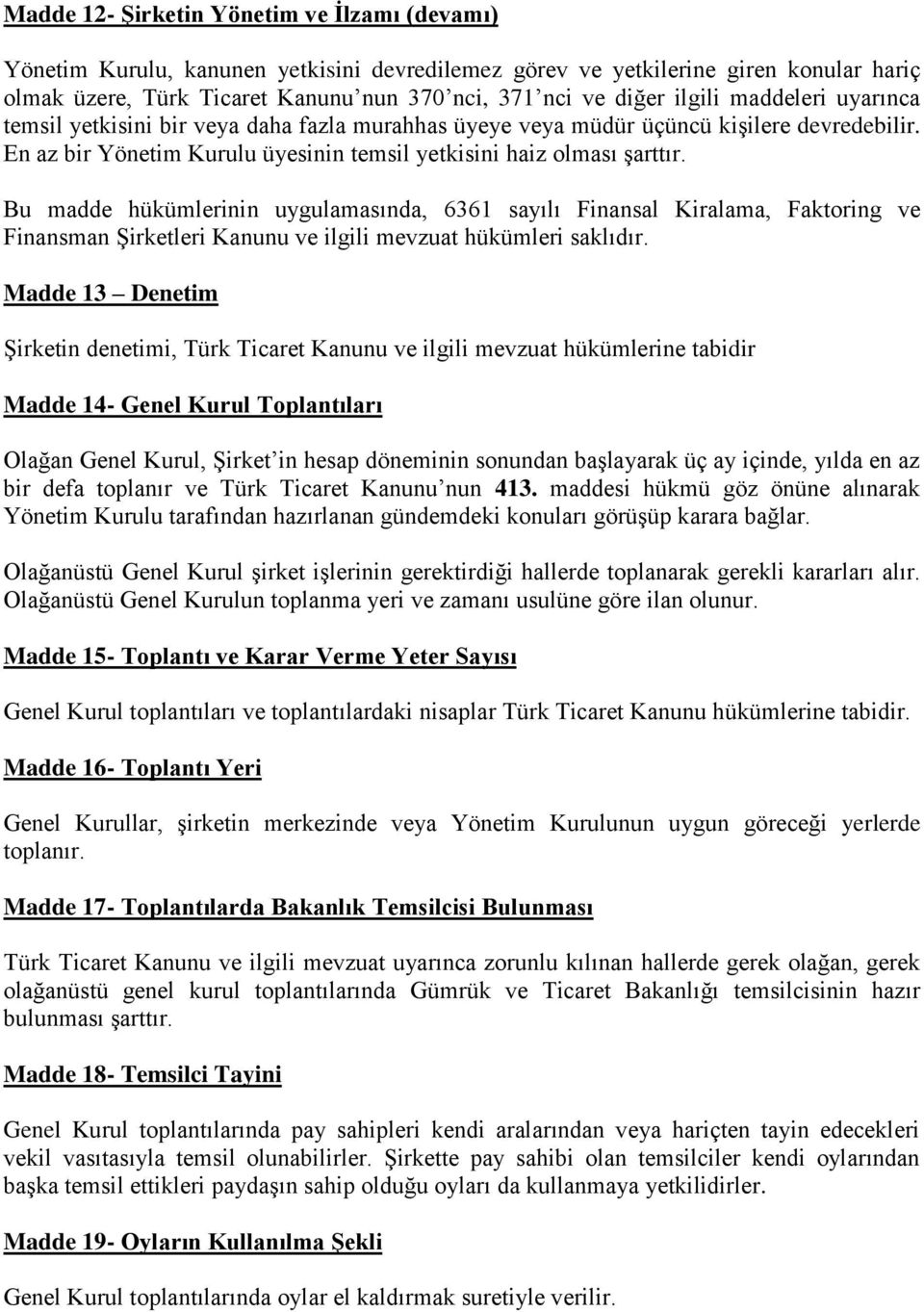 Bu madde hükümlerinin uygulamasında, 6361 sayılı Finansal Kiralama, Faktoring ve Finansman Şirketleri Kanunu ve ilgili mevzuat hükümleri saklıdır.