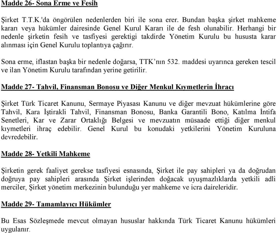 Sona erme, iflastan başka bir nedenle doğarsa, TTK nın 532. maddesi uyarınca gereken tescil ve ilan Yönetim Kurulu tarafından yerine getirilir.