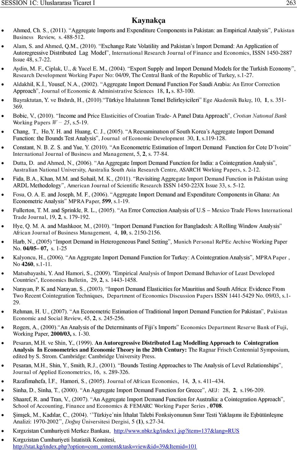 Echage Rae Volailiy ad Pakisa s Impor Demad: A Applicaio of Auoregressive Disribued Lag Model, Ieraioal Research Joural of Fiace ad Ecoomics, ISSN 45-2887 Issue 48, s.7-22. Aydi, M. F., Ciplak, U.