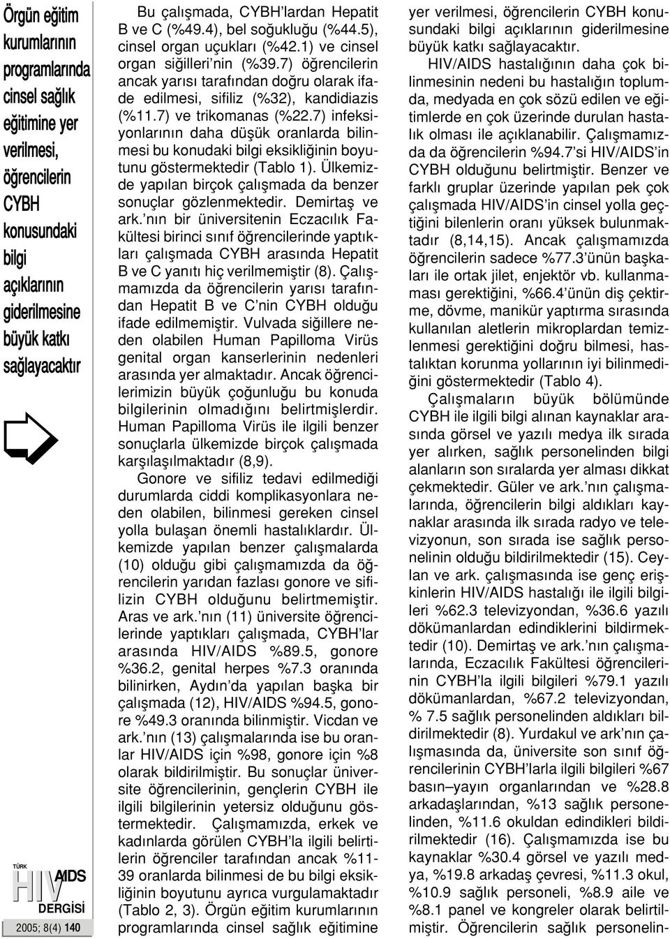 7) ö rencilerin ancak yar s taraf ndan do ru olarak ifade edilmesi, sifiliz (%32), kandidiazis (%11.7) ve trikomanas (%22.