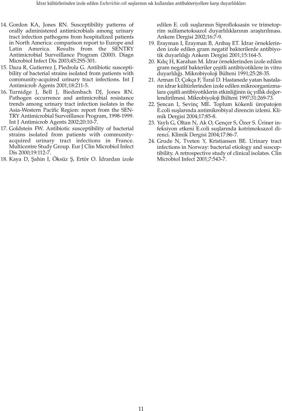 Results from the SENTRY Antimicrobial Surveillance Program (2000). Diagn Microbiol Infect Dis 2003;45:295-301. 15. Daza R, Gutierrez J, Piedrola G.