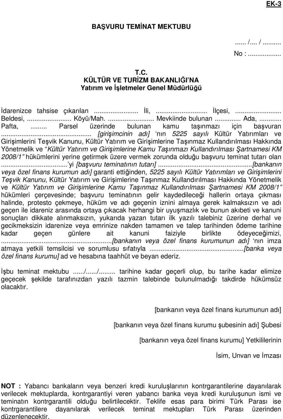 .. [girişimcinin adı] nın 5225 sayılı Kültür Yatırımları ve Girişimlerini Teşvik Kanunu, Kültür Yatırım ve Girişimlerine Taşınmaz Kullandırılması Hakkında Yönetmelik ve Kültür Yatırım ve