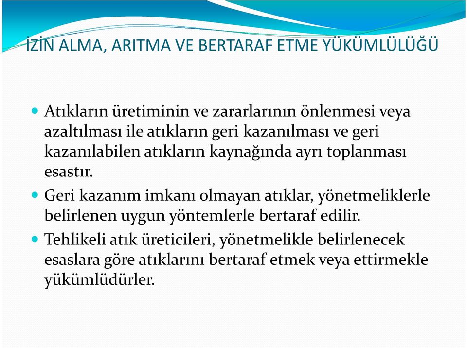 esastır. Geri kazanım imkanı olmayan atıklar, yönetmeliklerle belirlenen uygun yöntemlerle bertaraf edilir.