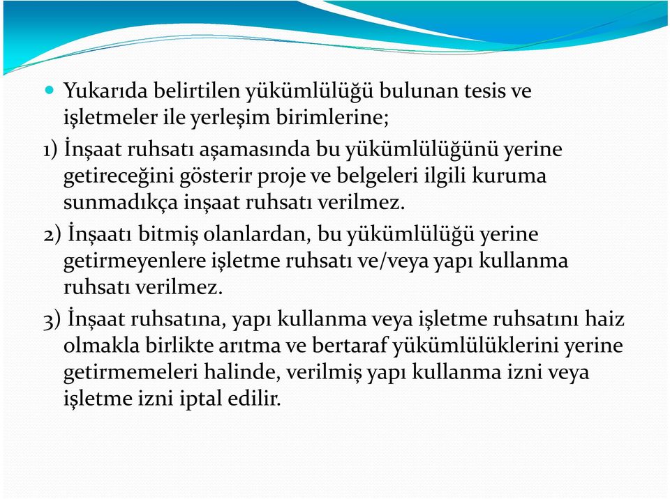 2) İnşaatı bitmiş olanlardan, bu yükümlülüğü yerine getirmeyenlere işletme ruhsatı ve/veya yapı kullanma ruhsatı verilmez.