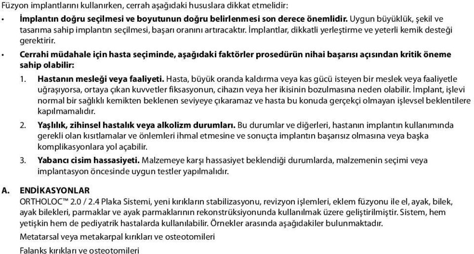 Cerrahi müdahale için hasta seçiminde, aşağıdaki faktörler prosedürün nihai başarısı açısından kritik öneme sahip olabilir: 1. Hastanın mesleği veya faaliyeti.