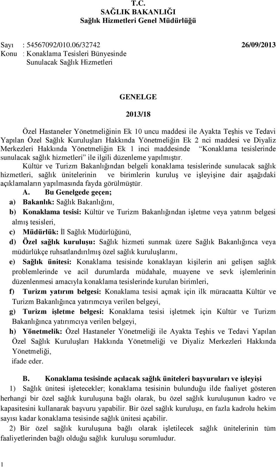 Kuruluşları Hakkında Yönetmeliğin Ek 2 nci maddesi ve Diyaliz Merkezleri Hakkında Yönetmeliğin Ek 1 inci maddesinde Konaklama tesislerinde sunulacak sağlık hizmetleri ile ilgili düzenleme yapılmıştır.