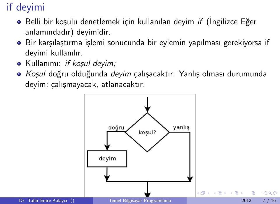 Bir karşılaştırma işlemi sonucunda bir eylemin yapılması gerekiyorsa if deyimi kullanılır.