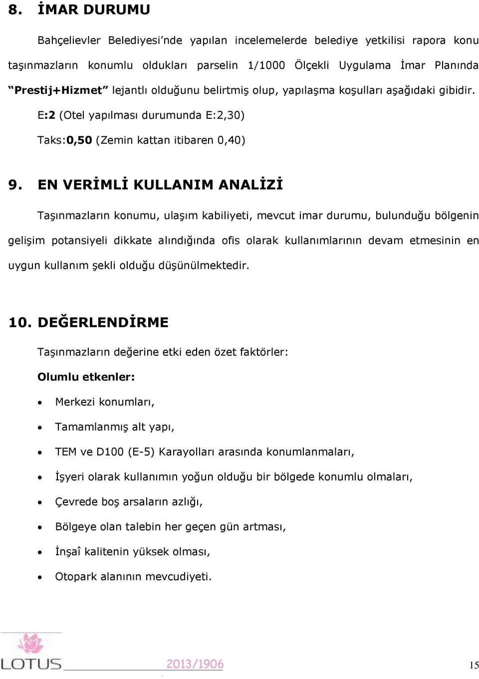 EN VERİMLİ KULLANIM ANALİZİ Taşınmazların konumu, ulaşım kabiliyeti, mevcut imar durumu, bulunduğu bölgenin gelişim potansiyeli dikkate alındığında ofis olarak kullanımlarının devam etmesinin en