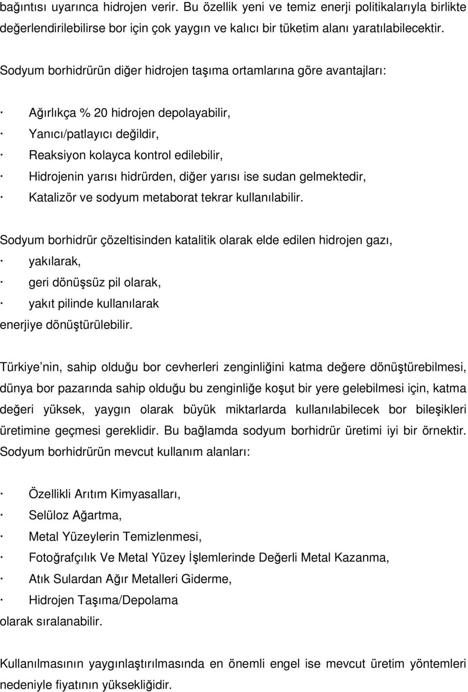 hidrürden, diğer yarısı ise sudan gelmektedir, Katalizör ve sodyum metaborat tekrar kullanılabilir.