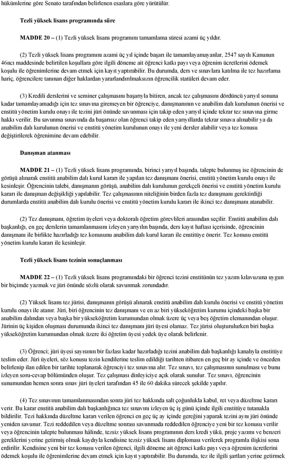 ücretlerini ödemek koşulu ile öğrenimlerine devam etmek için kayıt yaptırabilir.