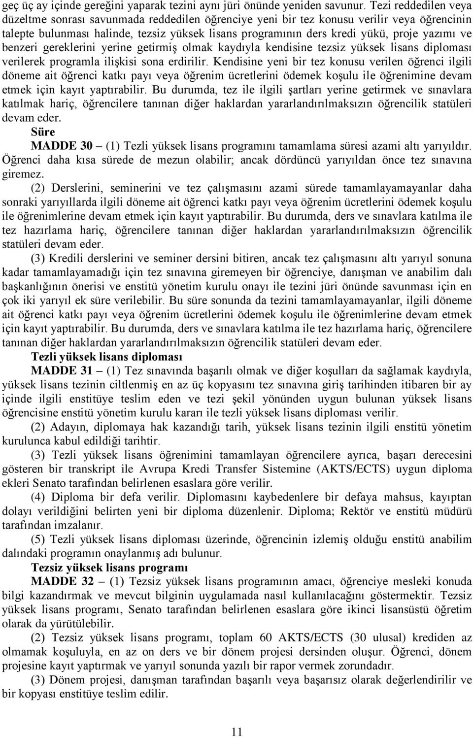 yazımı ve benzeri gereklerini yerine getirmiş olmak kaydıyla kendisine tezsiz yüksek lisans diploması verilerek programla ilişkisi sona erdirilir.