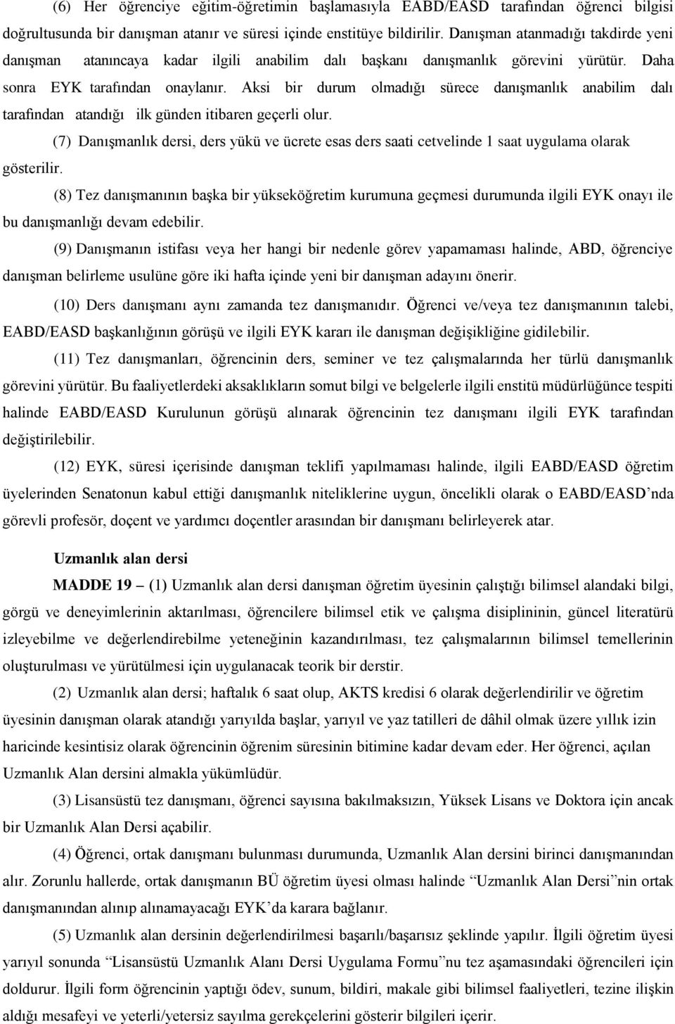 Aksi bir durum olmadığı sürece danışmanlık anabilim dalı tarafından atandığı ilk günden itibaren geçerli olur.