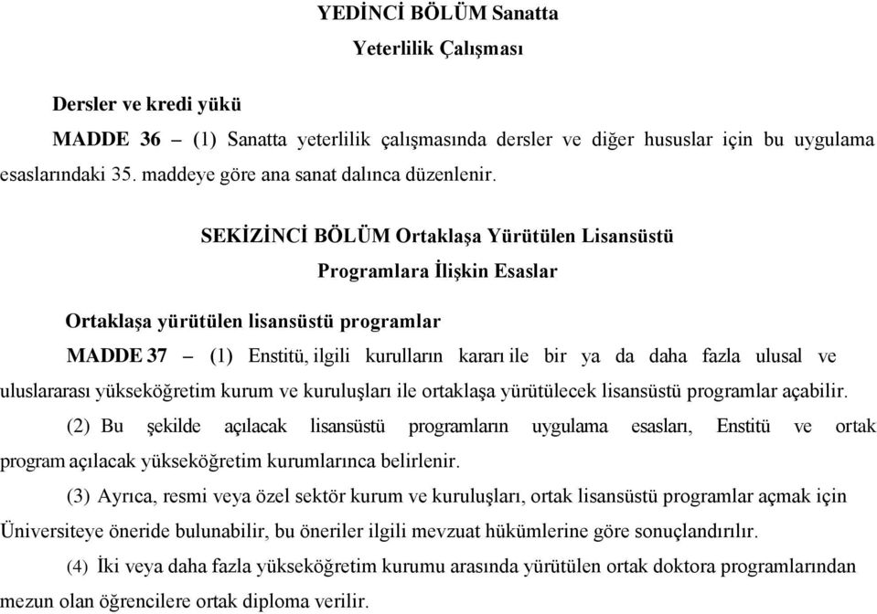 SEKİZİNCİ BÖLÜM Ortaklaşa Yürütülen Lisansüstü Programlara İlişkin Esaslar Ortaklaşa yürütülen lisansüstü programlar MADDE 37 (1) Enstitü, ilgili kurulların kararı ile bir ya da daha fazla ulusal ve