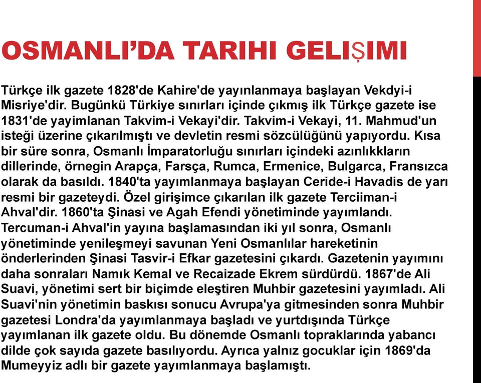 Mahmud'un isteği üzerine çıkarılmıştı ve devletin resmi sözcülüğünü yapıyordu.