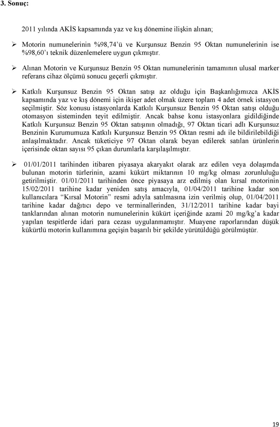 Katkılı Kurşunsuz Benzin 95 Oktan satışı az olduğu için Başkanlığımızca AKİS kapsamında yaz ve kış dönemi için ikişer adet olmak üzere toplam 4 adet örnek istasyon seçilmiştir.