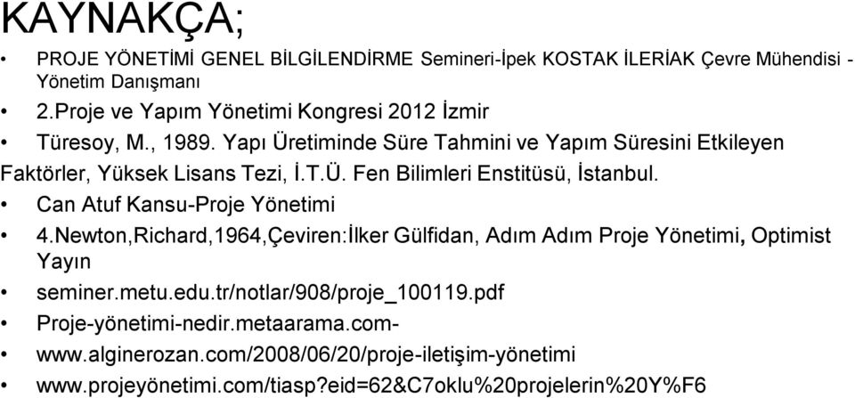 Can Atuf Kansu-Proje Yönetimi 4.Newton,Richard,1964,Çeviren:İlker Gülfidan, Adım Adım Proje Yönetimi, Optimist Yayın seminer.metu.edu.