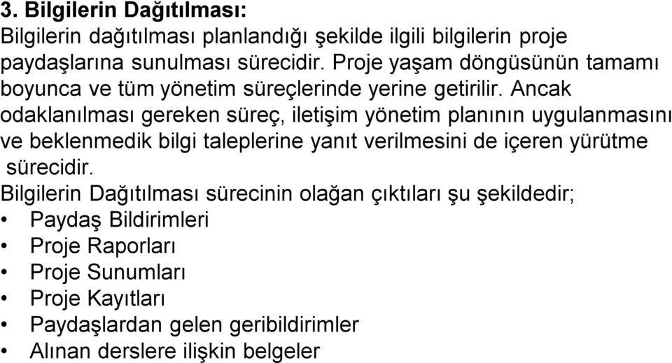 Ancak odaklanılması gereken süreç, iletişim yönetim planının uygulanmasını ve beklenmedik bilgi taleplerine yanıt verilmesini de içeren