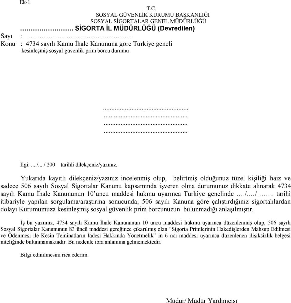 Yukarıda kayıtlı dilekçeniz/yazınız incelenmiş olup, belirtmiş olduğunuz tüzel kişiliği haiz ve sadece 506 sayılı Sosyal Sigortalar Kanunu kapsamında işveren olma durumunuz dikkate alınarak 4734