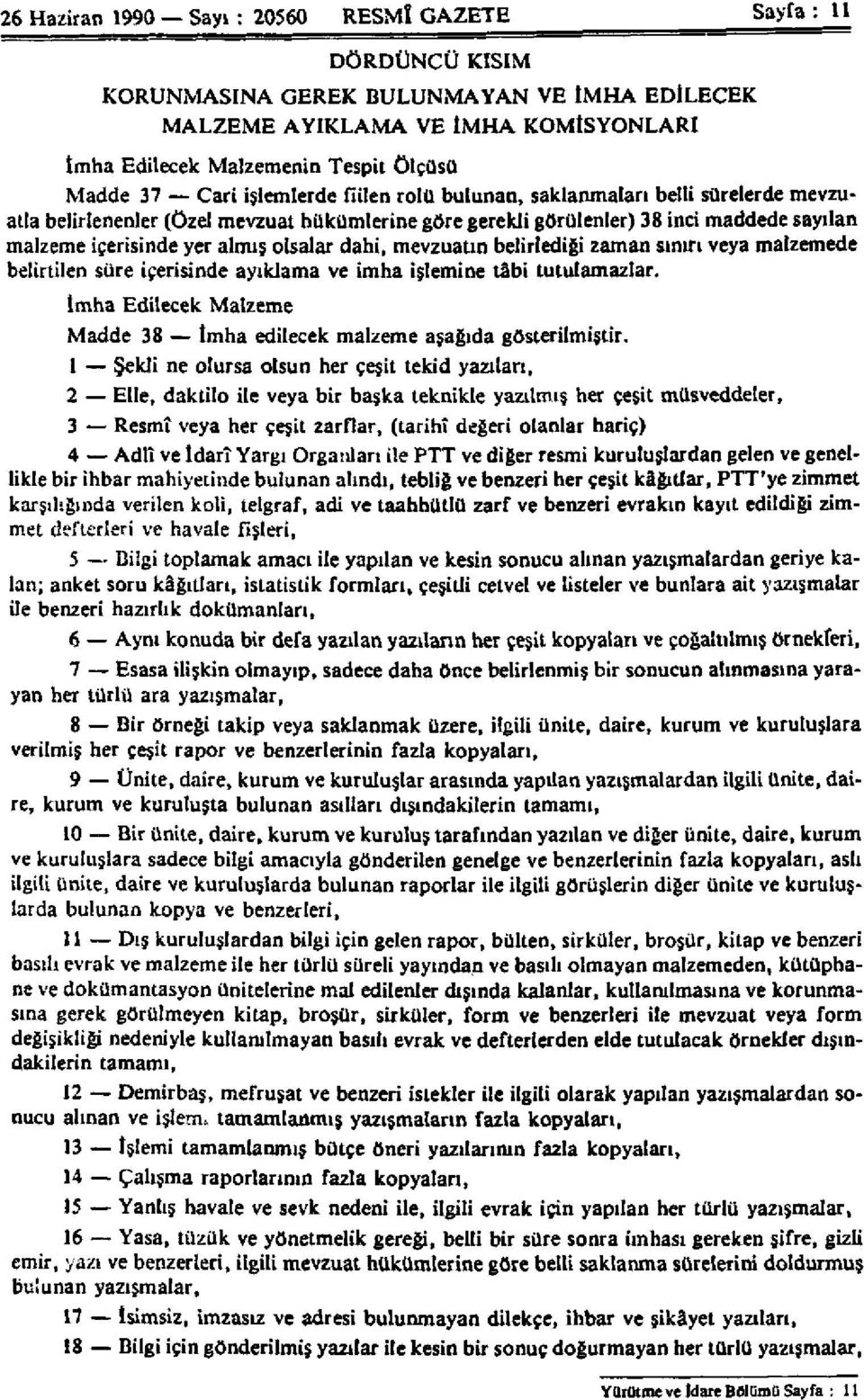 olsalar dahi, mevzuatın belirlediği zaman sınırı veya malzemede belirtilen süre içerisinde ayıklama ve imha işlemine tâbi tutulamazlar.