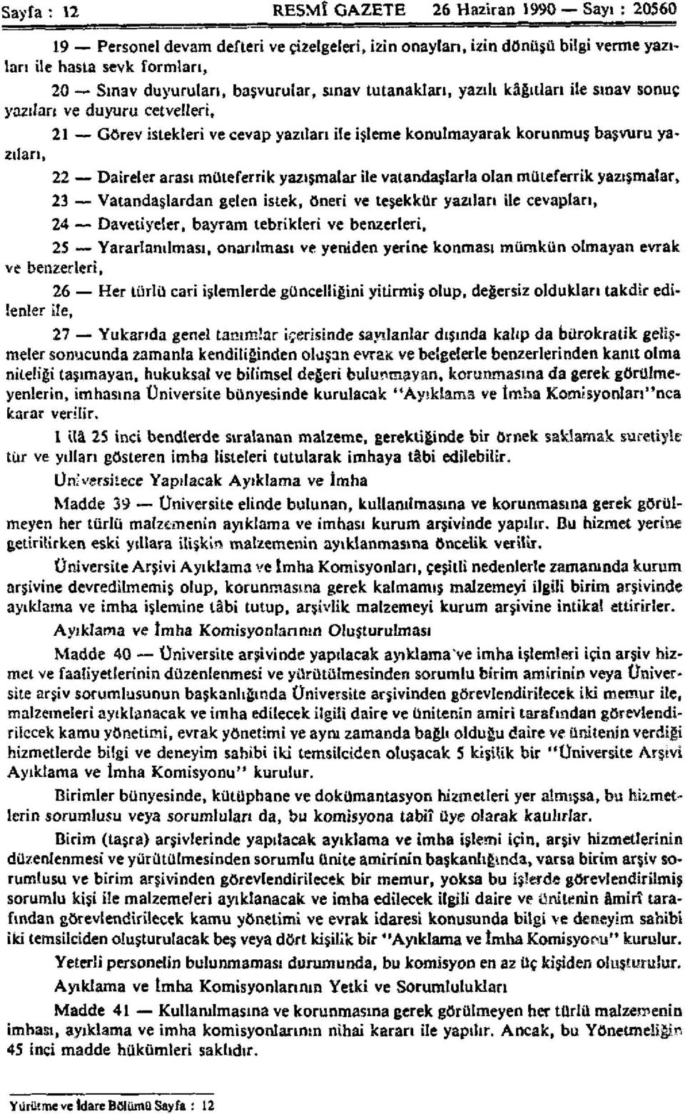 yazışmalar ile vatandaşlarla olan müteferrik yazışmalar, 23 Vatandaşlardan gelen istek, öneri ve teşekkür yazıları ile cevapları, 24 Davetiyeler, bayram tebrikleri ve benzerleri, 25 Yararlanılması,