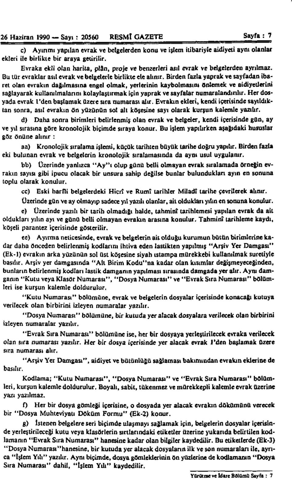 Birden fazla yaprak ve sayfadan ibaret olan evrakın dağılmasına engel olmak, yerlerinin kaybolmasını Önlemek ve aidiyetlerini sağlayarak kullanılmalarını kolaylaştırmak için yaprak ve sayfalar