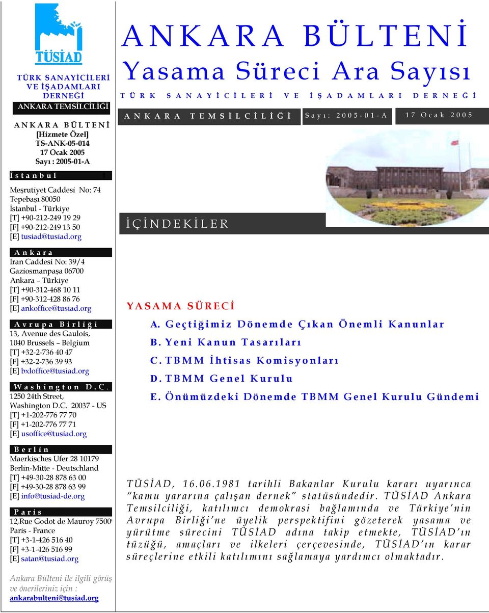 org Ankara İran Caddesi No: 39/4 Gaziosmanpaşa 06700 Ankara Türkiye [T] +90-312-468 10 11 [F] +90-312-428 86 76 [E] ankoffice@tusiad.