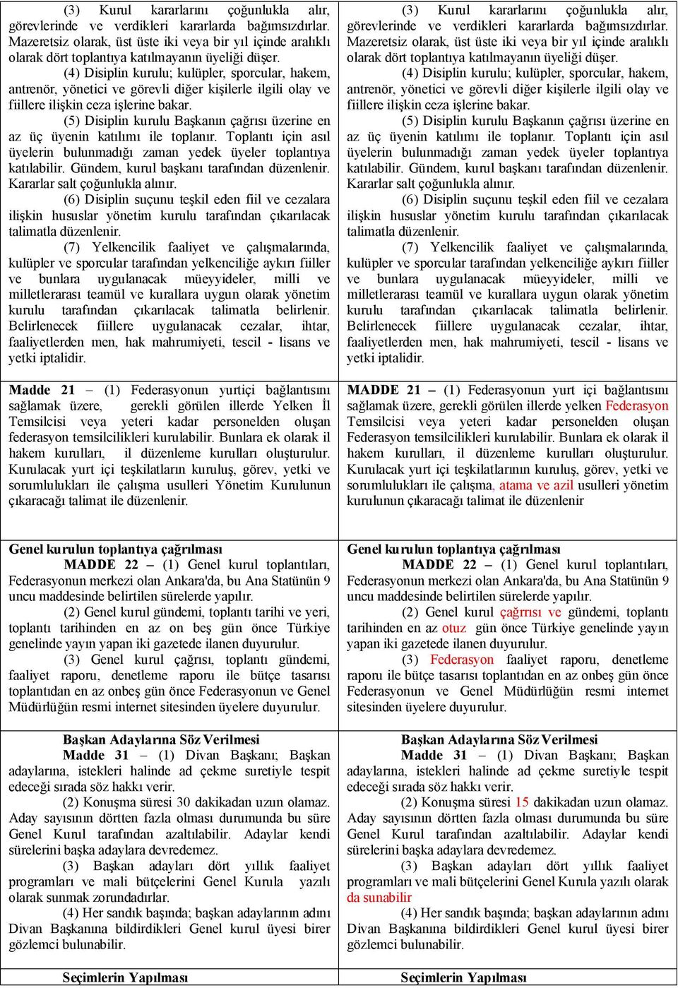 (4) Disiplin kurulu; kulüpler, sporcular, hakem, antrenör, yönetici ve görevli diğer kişilerle ilgili olay ve fiillere ilişkin ceza işlerine bakar.